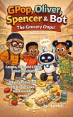 Gpop, Oliver, Spencer and Bot: The Grocery Oops! (eBook, ePUB) Gpop, Oliver, Spencer and Bot: The Grocery Oops! (eBook, ePUB)