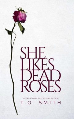She Likes Dead Roses (eBook, ePUB) - Smith, T. O. She Likes Dead Roses (eBook, ePUB) - Smith, T. O.