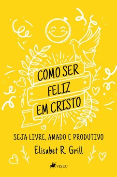 Como ser feliz em Cristo (eBook, ePUB) - Grill, Elisabet R.