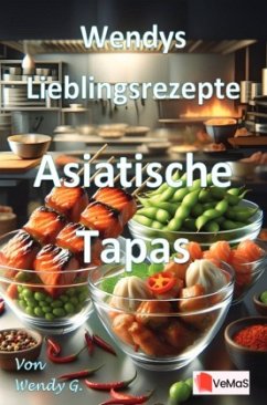 Wendys Lieblingsrezepte - Asiatische Tapas Wendys Lieblingsrezepte - Asiatische Tapas