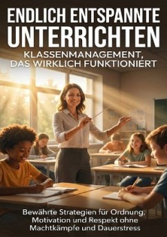 Endlich entspannt unterrichten: Klassenmanagement, das wirklich funktioniert