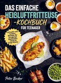 Das einfache Heißluftfritteuse-Kochbuch für Teenager