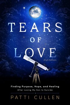 Cover Tears of Love: Finding Purpose, Hope, and Healing After Losing My Son to Suicide (eBook, ePUB)