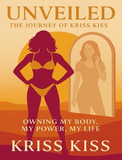 Cover Unveiled: The Journey of Kriss Kiss - Owning My Body, My Power, My Life (eBook, ePUB)