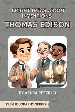 Bright Ideas About Inventions - Thomas Edison (STEM Biography Series, #1) (eBook, ePUB) - Pezzillo, Azura