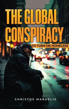 Cover THE GLOBAL CONSPIRACY TO TURN ME HOMELESS