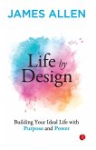 Life by Design Building Your Ideal Life With Purpose and Power