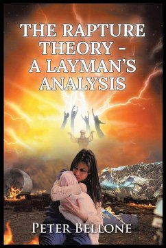 The Rapture Theory, A Layman's Analysis - Bellone, Peter The Rapture Theory, A Layman's Analysis - Bellone, Peter