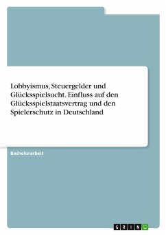 Lobbyismus, Steuergelder und Glücksspielsucht. Einfluss auf den Glücksspielstaatsvertrag und den Spielerschutz in Deutschland
