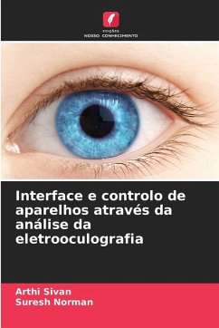 Interface e controlo de aparelhos através da análise da eletrooculografia - Sivan, Arthi;Norman, Suresh Interface e controlo de aparelhos através da análise da eletrooculografia - Sivan, Arthi;Norman, Suresh