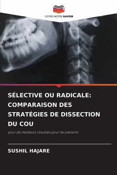 SÉLECTIVE OU RADICALE: COMPARAISON DES STRATÉGIES DE DISSECTION DU COU - HAJARE, SUSHIL