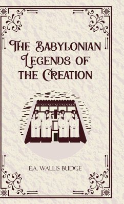 The Babylonian Legends of the Creation - E. A. Wallis Budge