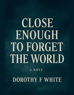 Close enough to forget the World - C. Johns; White, Dorothy F