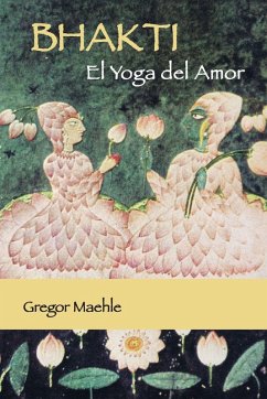 Bhakti El Yoga del Amor - Maehle, Gregor