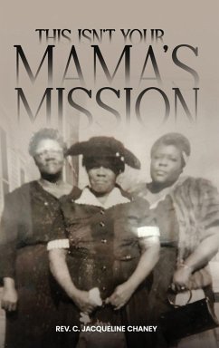 THIS ISN'T YOUR MAMA'S MISSION - Chaney, Rev. C. Jacqueline