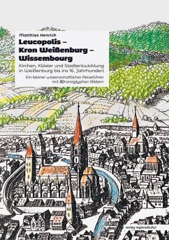 Cover Leucopolis - Kron Weißenburg - Wissembourg. Kirchen, Klöster und Stadtentwicklung in Weißenburg bis ins 16. Jahrhundert.