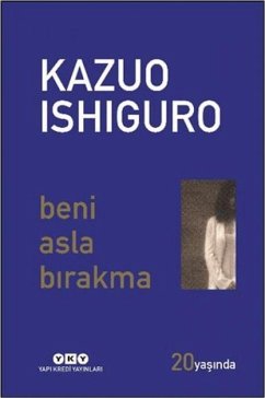 Beni Asla Birakma 20 Yasinda Özel Baski - Ishiguro, Kazuo
