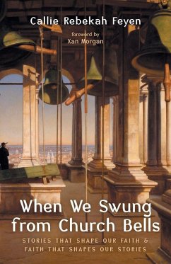 When We Swung from Church Bells - Feyen, Callie Rebekah