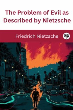 The Problem of Evil as Described by Nietzsche - Nietzsche, Friedrich
