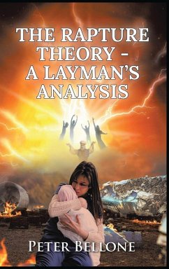 The Rapture Theory, A Layman's Analysis - Bellone, Peter The Rapture Theory, A Layman's Analysis - Bellone, Peter