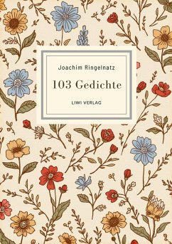 Joachim Ringelnatz: 103 Gedichte. Vollständige Neuausgabe - Ringelnatz, Joachim