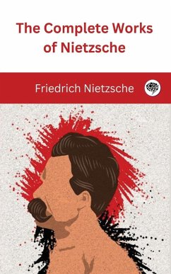 The Complete Works of Nietzsche - Nietzsche, Friedrich