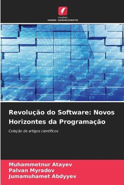Revolução do Software: Novos Horizontes da Programação - Atayev, Muhammetnur;Myradov, Palvan;Abdyyev, Jumamuhamet