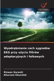 Wyodr¿bnianie cech sygna¿ów EKG przy u¿yciu filtrów adaptacyjnych i falkowych
