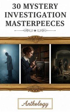 30 Mystery Investigation Masterpieces (eBook, ePUB) - Akutagawa, Ryunosuke; Leroux, Gaston; Pirkis, Catherine Louisa; Poe, Edgar Allan; Stockton, Frank R.; Twain, Mark; Verne, Jules; Wells, Carolyn; White, Fred Merrick; Kojima, Takashi; Chesterton, Gilbert Keith; Collins, Wilkie; Doyle, Arthur Conan; Ewers, Hanns Heinz; Godfrey, Hollis; Hardy, Thomas; Le Queux, William; Leblanc, Maurice