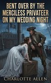 Bent Over By The Merciless Privateer On My Wedding Night (eBook, ePUB)