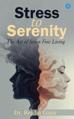 Stress to Serenity (eBook, ePUB) - Gaur, Rekha