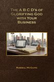 The A,B,C,D's of Glorifying God with Your Business (eBook, ePUB) The A,B,C,D's of Glorifying God with Your Business (eBook, ePUB)