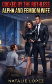 Cucked By The Ruthless Alpha And FemDom Wife (eBook, ePUB)