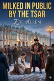 Milked In Public By The Tsar (eBook, ePUB)