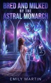 Bred And Milked By The Astral Monarch (eBook, ePUB)