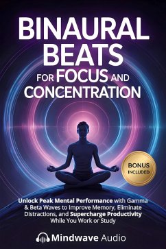 Binaural Beats for Focus and Concentration (eBook, ePUB) - Audio, Mindwave