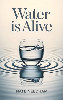 Water Is Alive (eBook, ePUB) - Needham, Nate