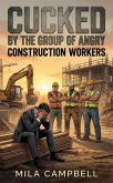Cucked By The Group of Angry Construction Workers (eBook, ePUB)
