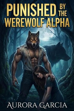 Punished By The Werewolf Alpha (eBook, ePUB) - Garcia, Aurora
