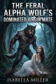 The Feral Alpha Wolf's Dominated Virgin Mate (eBook, ePUB)