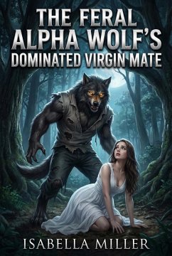 Cover The Feral Alpha Wolf's Dominated Virgin Mate (eBook, ePUB)