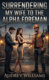 Surrendering My Wife To The Alpha Foreman (eBook, ePUB)