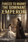 Forced To Marry The Dominant Emperor (eBook, ePUB)