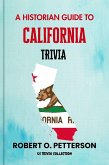 A HISTORIAN GUIDE TO CALIFORNIA TRIVIA:The Unearthing Hidden Fun Facts, Bizarre Events, and the Wild Stories of the Golden State ({ Parts Of ; US Trivia Collection }) (eBook, ePUB)