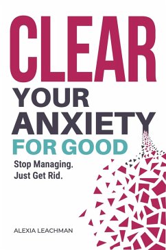 Cover Clear Your Anxiety. For Good. (eBook, ePUB)