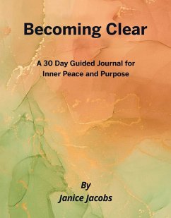 Becoming Clear: A 30-Day Journal for Inner Peace and Purpose (eBook, ePUB) - Jacobs, Janice