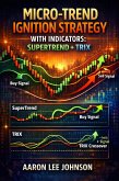 Micro-Trend Ignition Strategy with Indicators: SuperTrend + TRIX (eBook, ePUB)