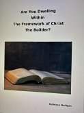Are You Dwelling Within The Framework of Christ The Builder? (eBook, ePUB)