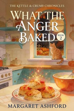 What the Anger Baked (The Kettle & Crumb Chronicles, #2) (eBook, ePUB) - Ashford, Margaret What the Anger Baked (The Kettle & Crumb Chronicles, #2) (eBook, ePUB) - Ashford, Margaret