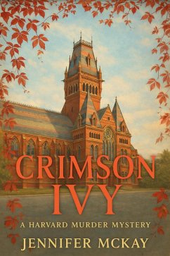 Crimson Ivy (Harvard Mysteries, #1) (eBook, ePUB) - Mckay, Jennifer Crimson Ivy (Harvard Mysteries, #1) (eBook, ePUB) - Mckay, Jennifer